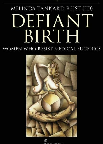 Defiant Birth: Women who resist medical eugenics